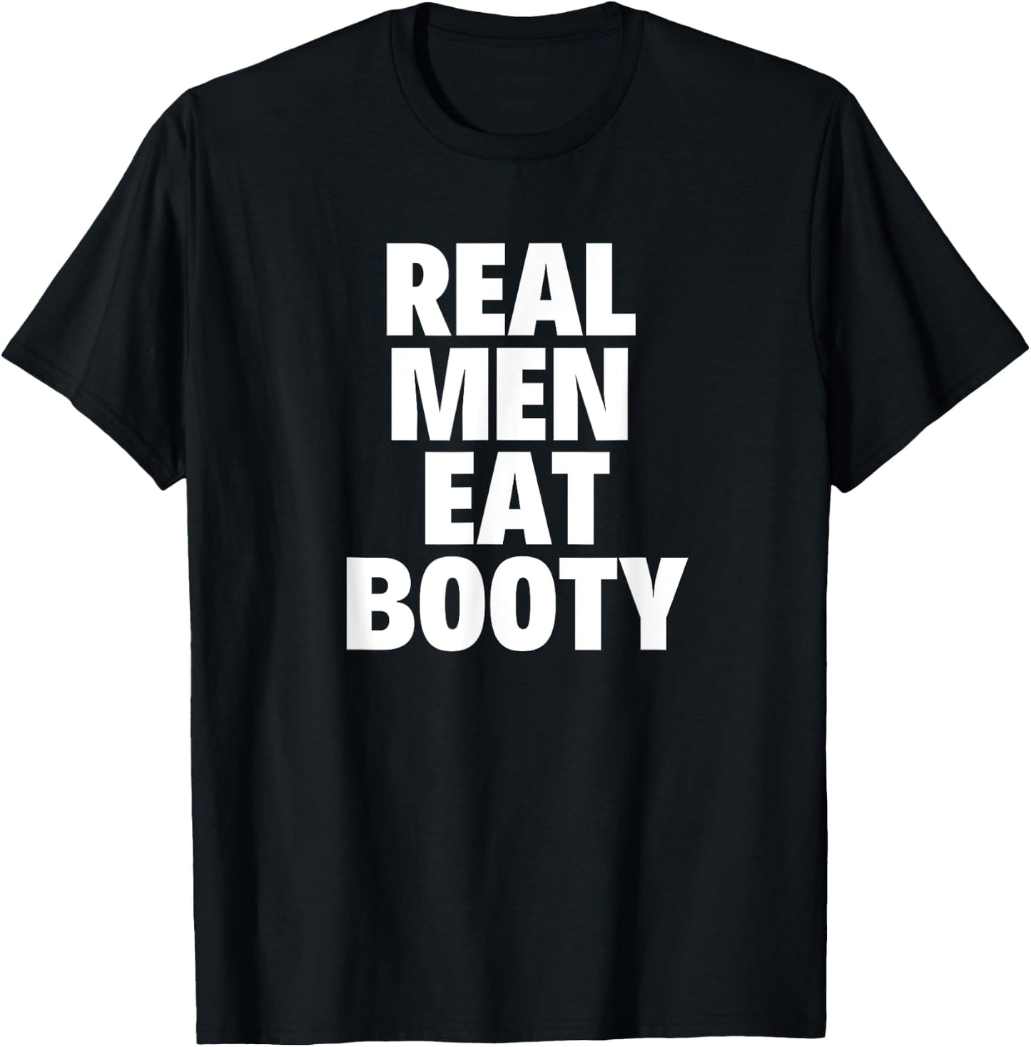 Real Men Eat Booty Funny Gift T-Shirt - T-Shirt | Black