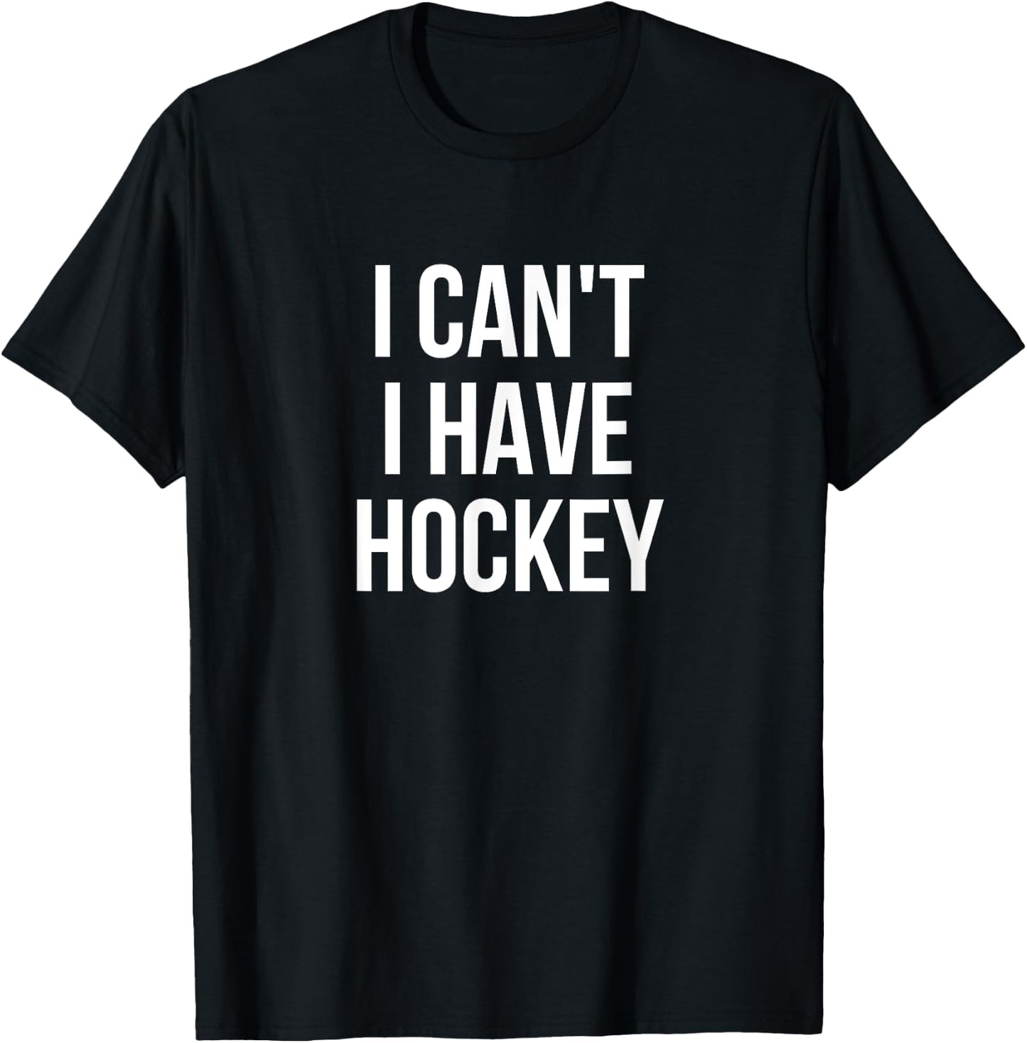 I Can't I Have Hockey T-Shirt - T-Shirt | Black