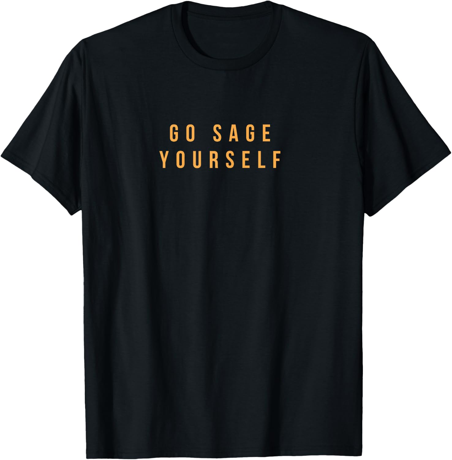 Go Sage Yourself T-Shirt - T-Shirt | Black