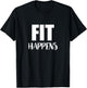 Fit Happens - Funny Gym Motivational Fitness Workout T-Shirt - T-Shirt | Black