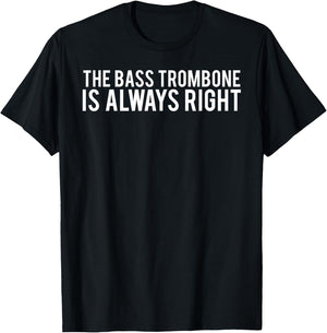 The bass trombone is always right T Shirt funny music T-Shirt - T-Shirt | Black