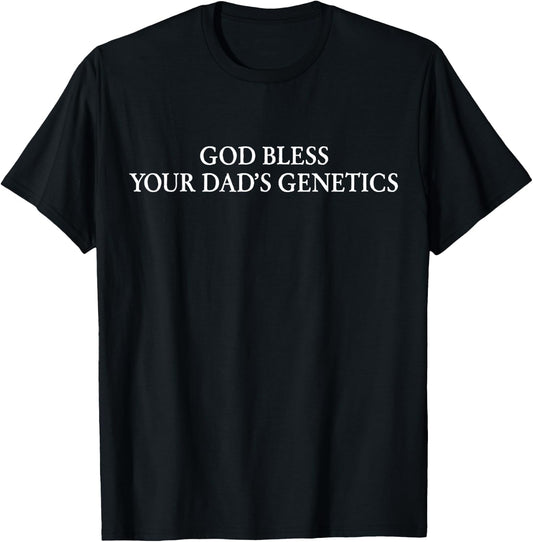 God bless your dad's genetics funny quote T-Shirt - T-Shirt | Black