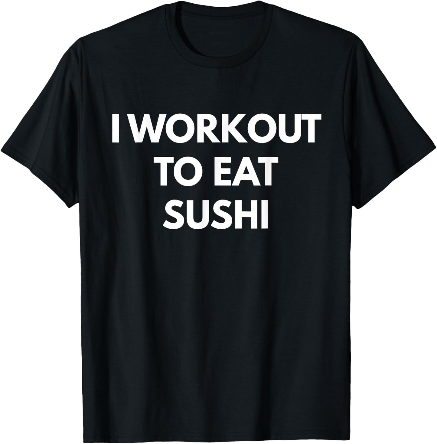 I Workout To Eat Sushi - Sushi Addict T-Shirt - T-Shirt | Black