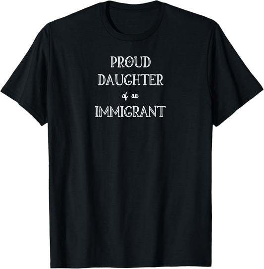 Proud Daughter of an Immigrant T-Shirt - T-Shirt | Black