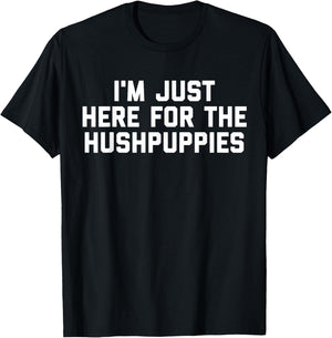 I'm Just Here For The Hushpuppies T-Shirt - T-Shirt | Black