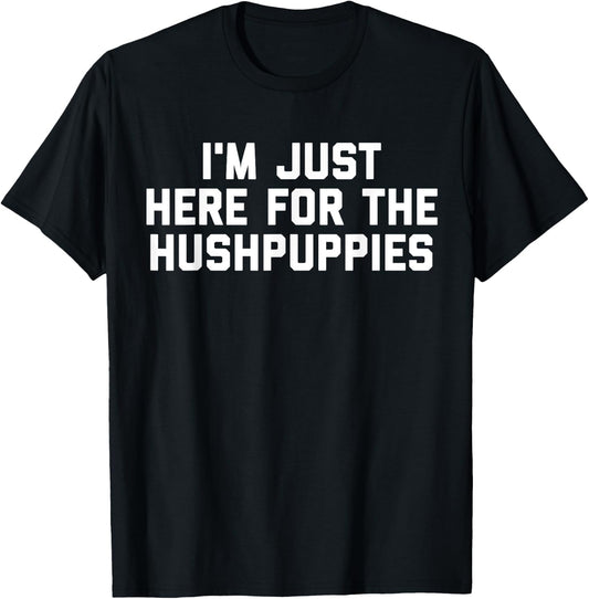 I'm Just Here For The Hushpuppies T-Shirt - T-Shirt | Black