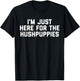 I'm Just Here For The Hushpuppies T-Shirt - T-Shirt | Black