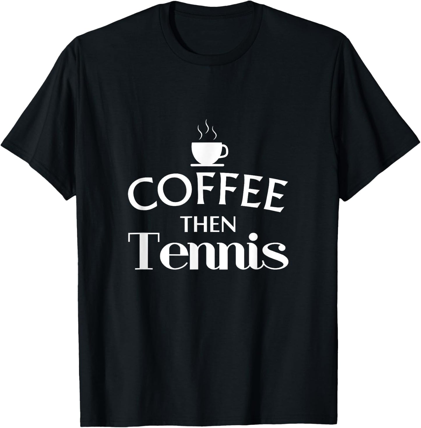 Funny Sayings Coffee Then Tennis Player Gift Women T-Shirt - T-Shirt | Black