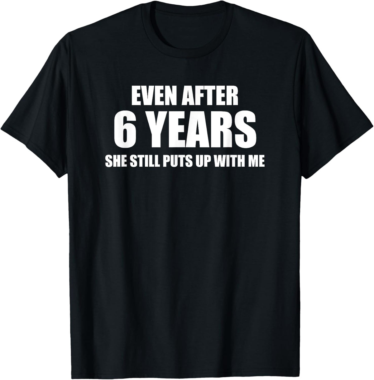 6 Year Anniversary Shirt | Funny Relationship Gifts T-Shirt - T-Shirt | Black