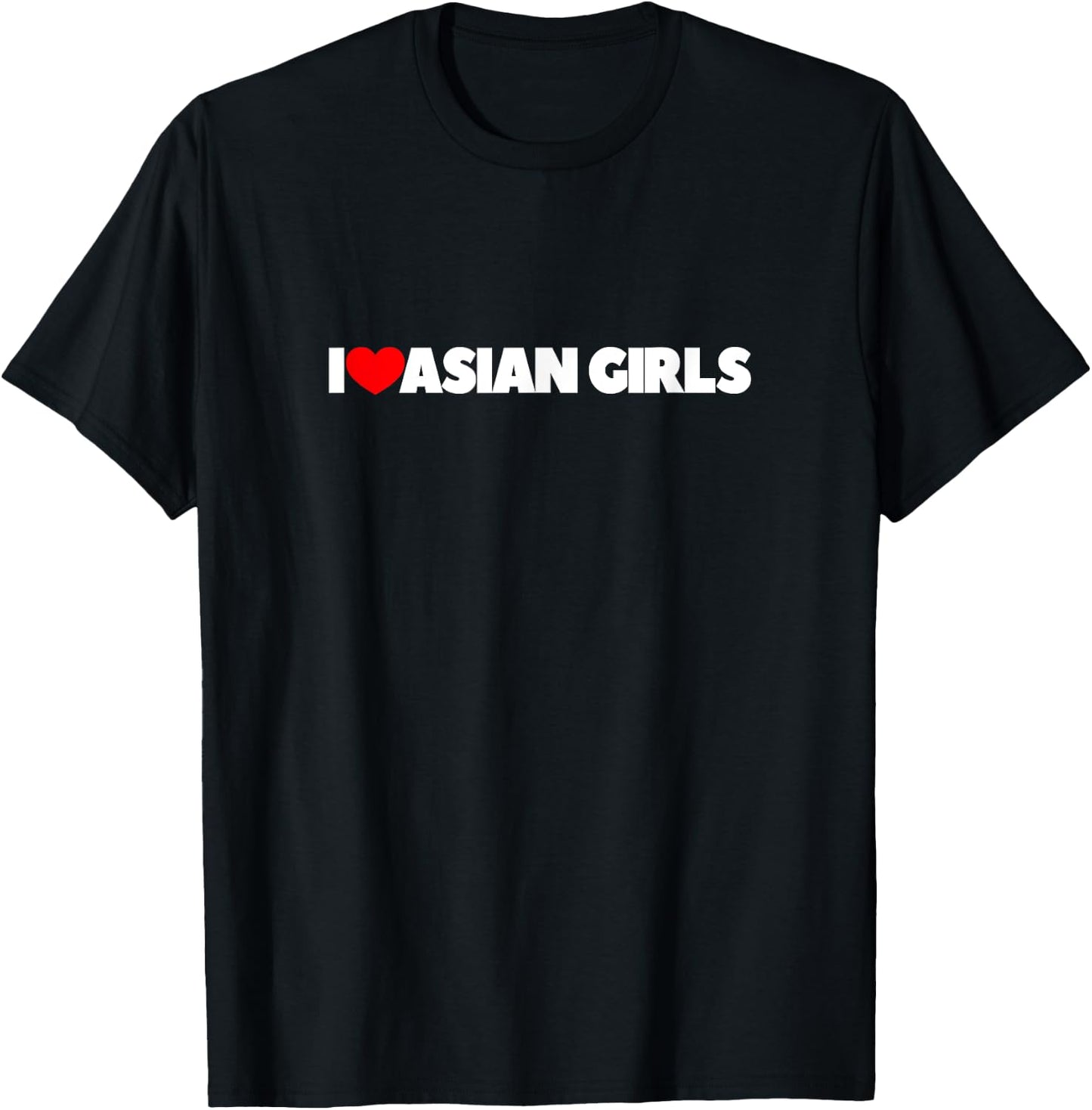 I Love (Heart) Asian Girls T-Shirt - T-Shirt | Black