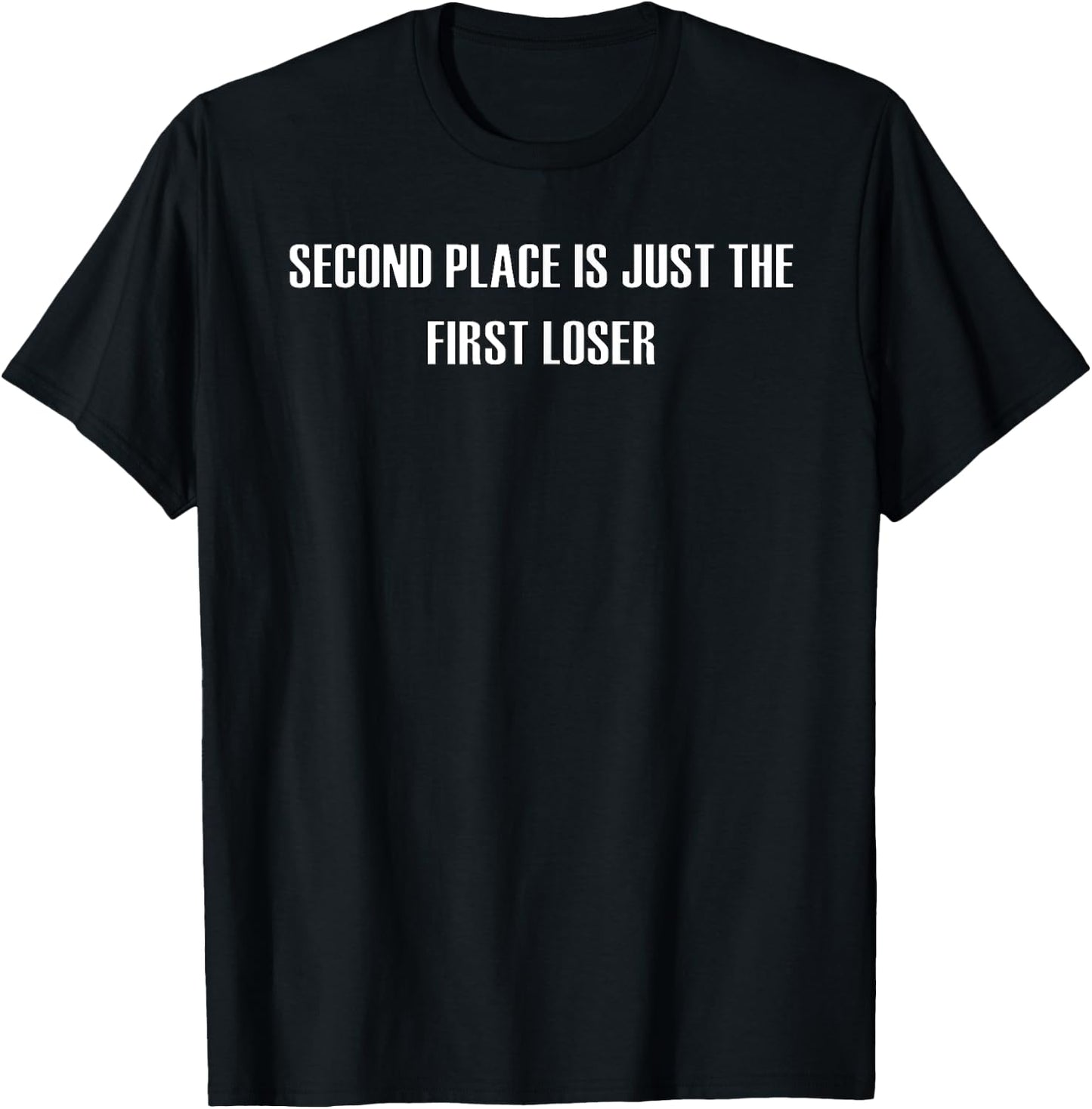 Second Place Is Just The First Loser T-Shirt - T-Shirt | Black
