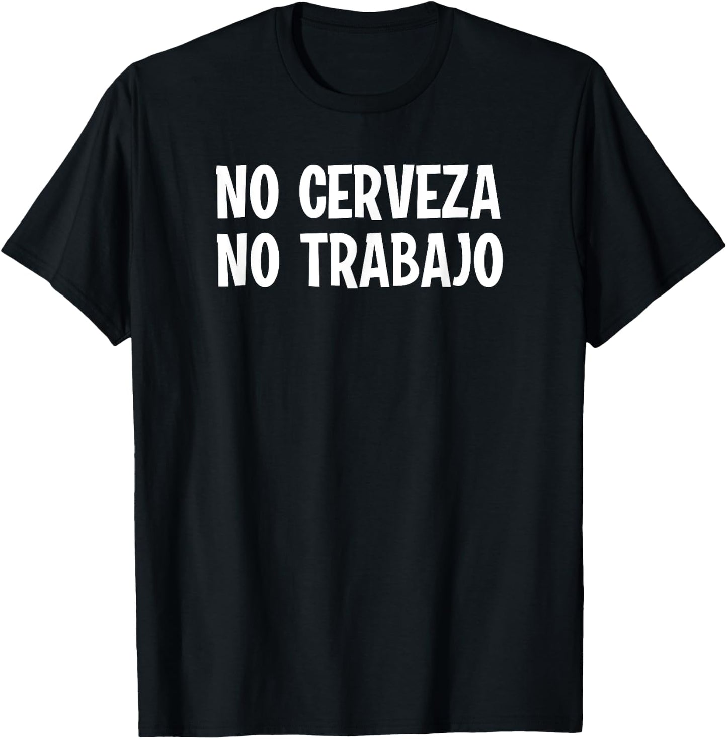 Funny No Cerveza No Trabajo No Beer No Work Spanish Joke T-Shirt - T-Shirt | Black