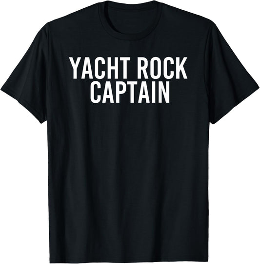 YACHT ROCK CAPTAIN Shirt Funny Boat Sailor Party Gift T-Shirt - T-Shirt | Black