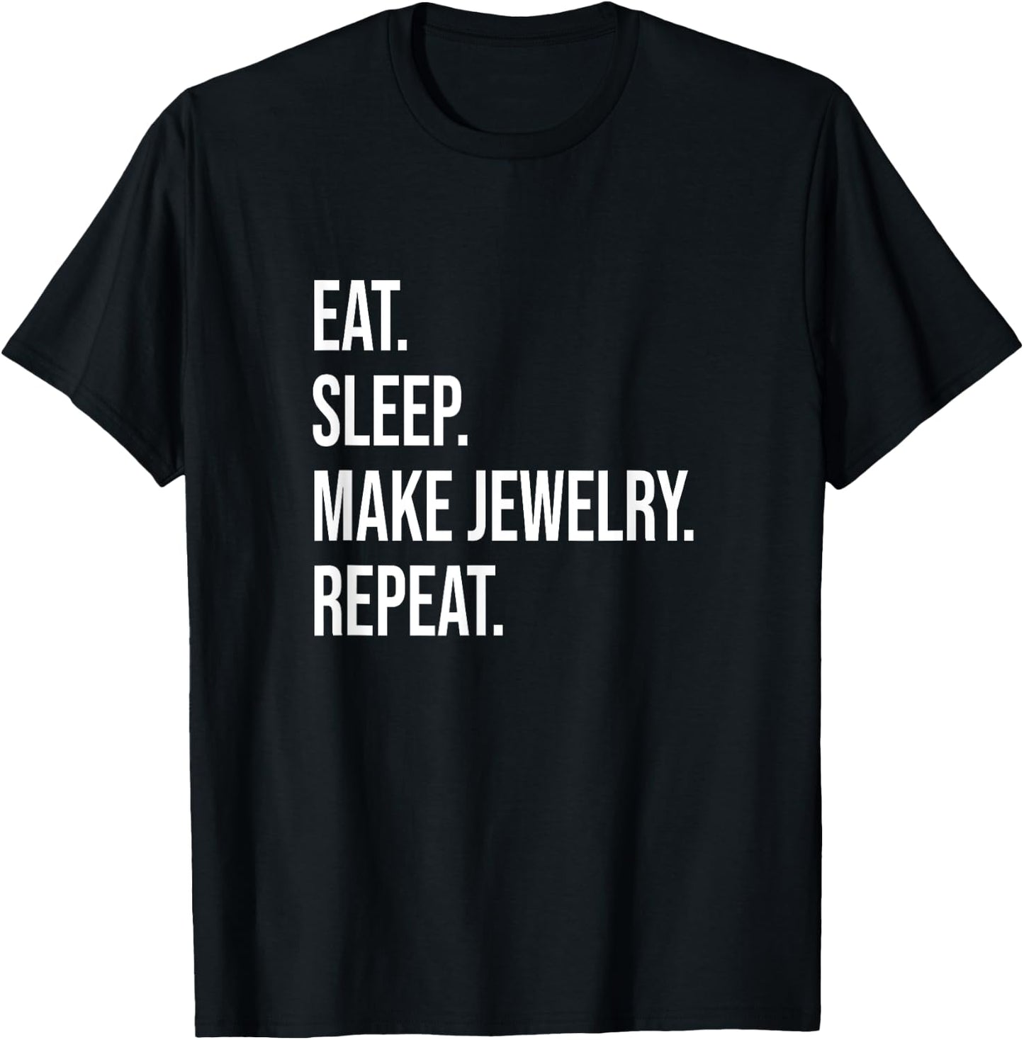 Eat. Sleep. Make Jewelry. Repeat. Meme For Jewelry Makers T-Shirt - T-Shirt | Black