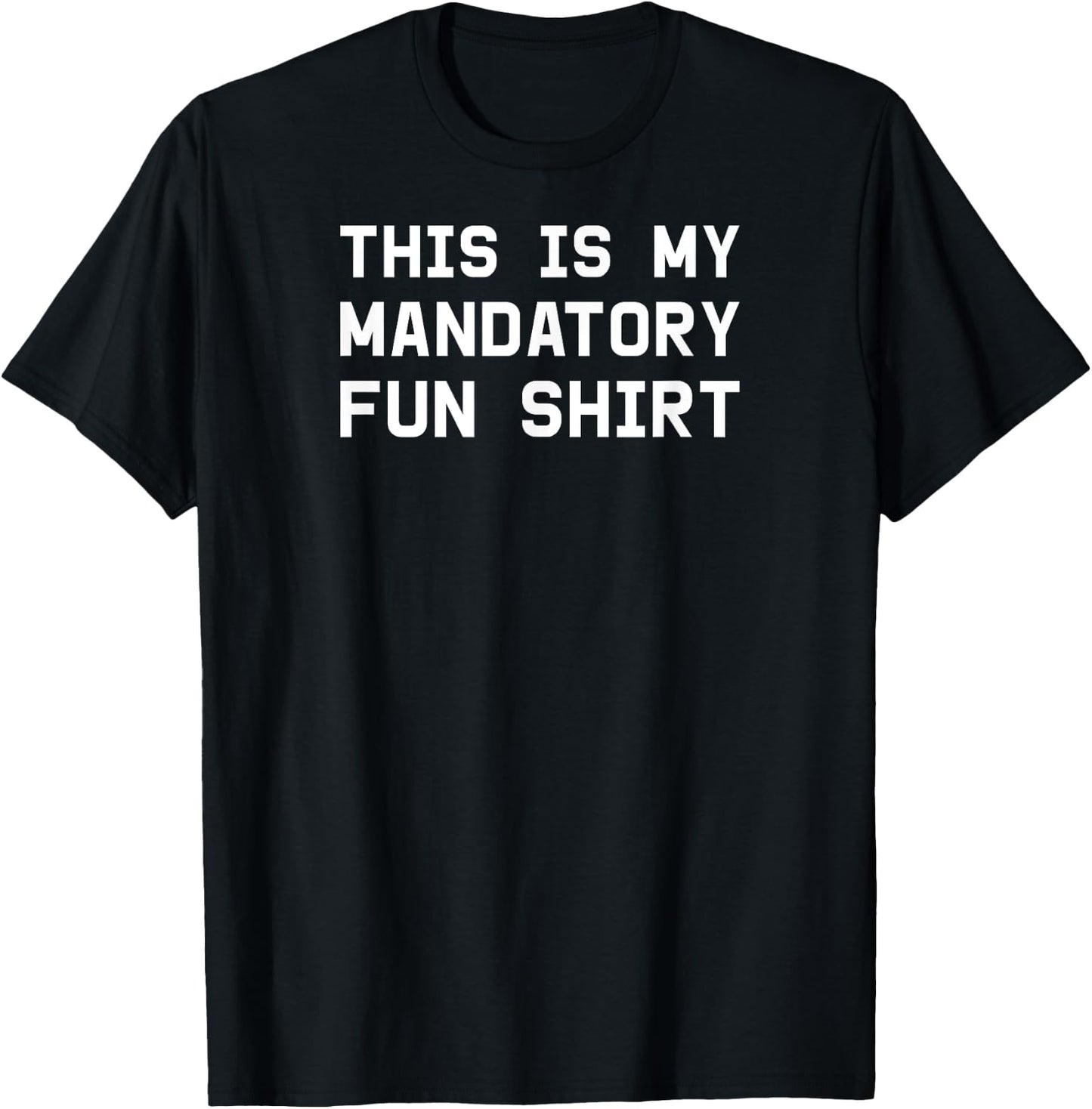 This is my mandatory fun shirt T-Shirt - T-Shirt | Black