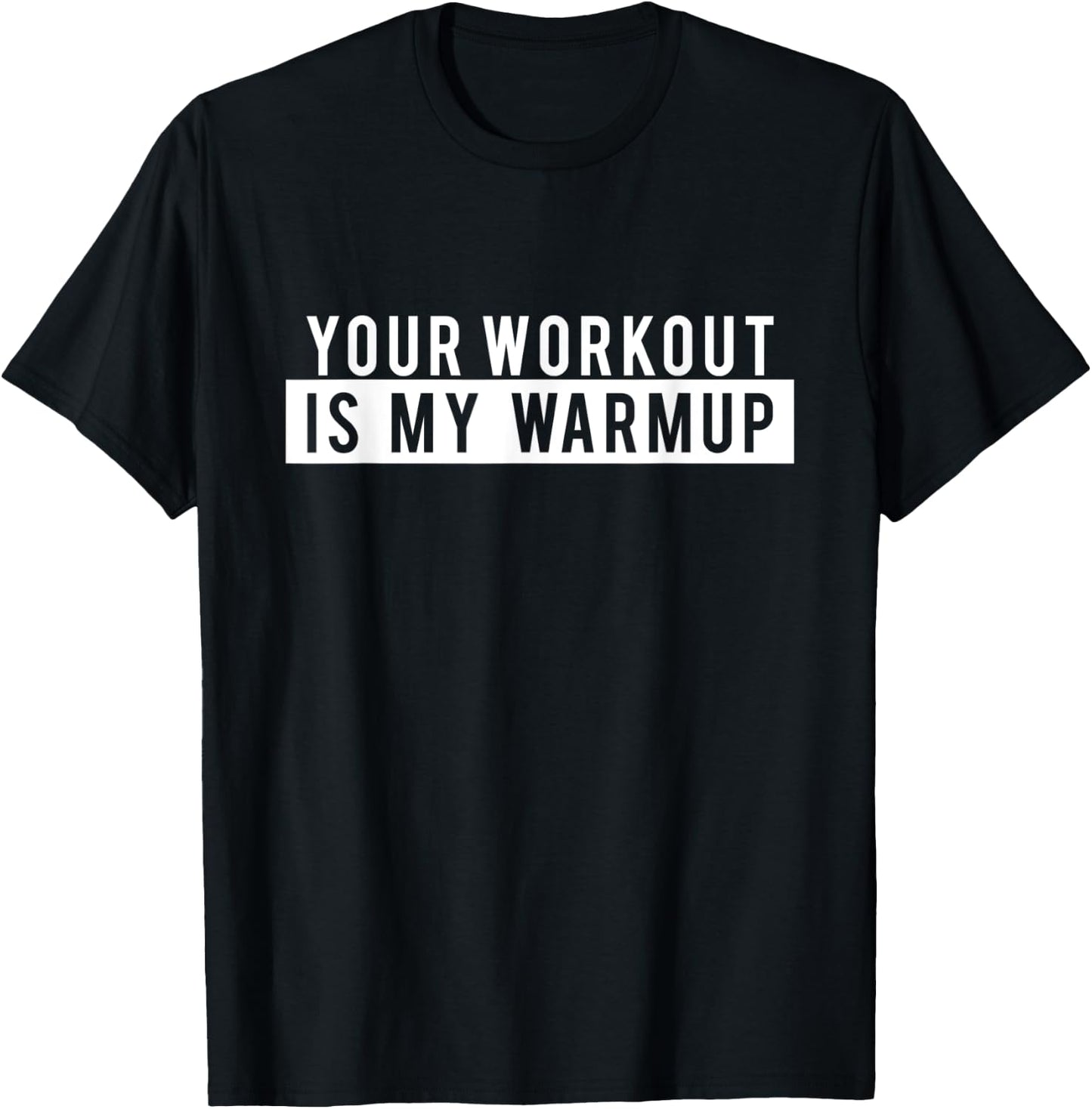 Funny Gym Workout - Your Workout is my Warmup T-Shirt - T-Shirt | Black