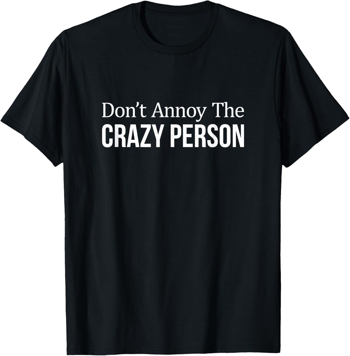 Don't Annoy The Crazy Person T-Shirt - T-Shirt | Black