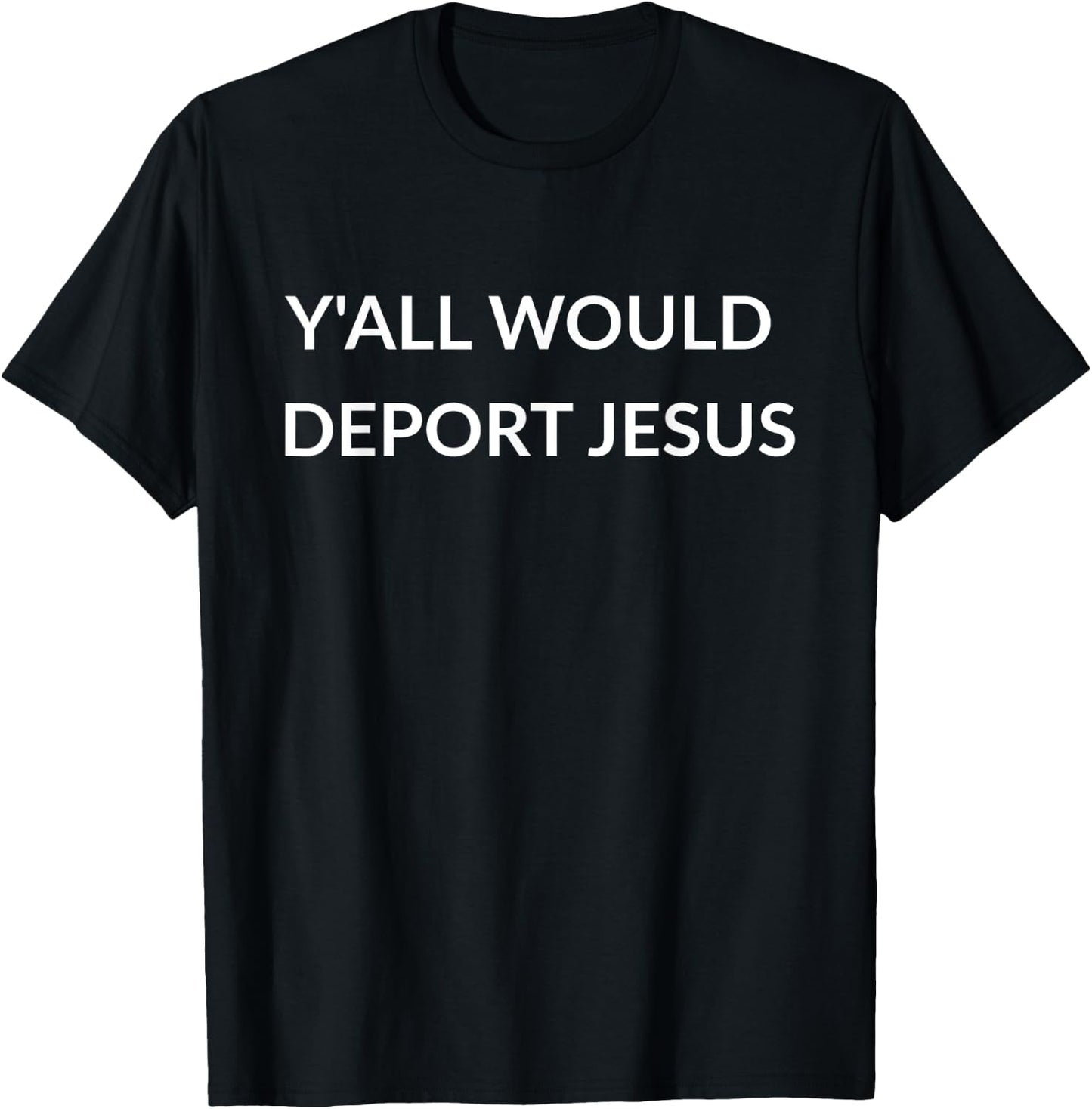Jesus was an Immigrant Trump Christians Would Deport Jesus T-Shirt - T-Shirt | Black