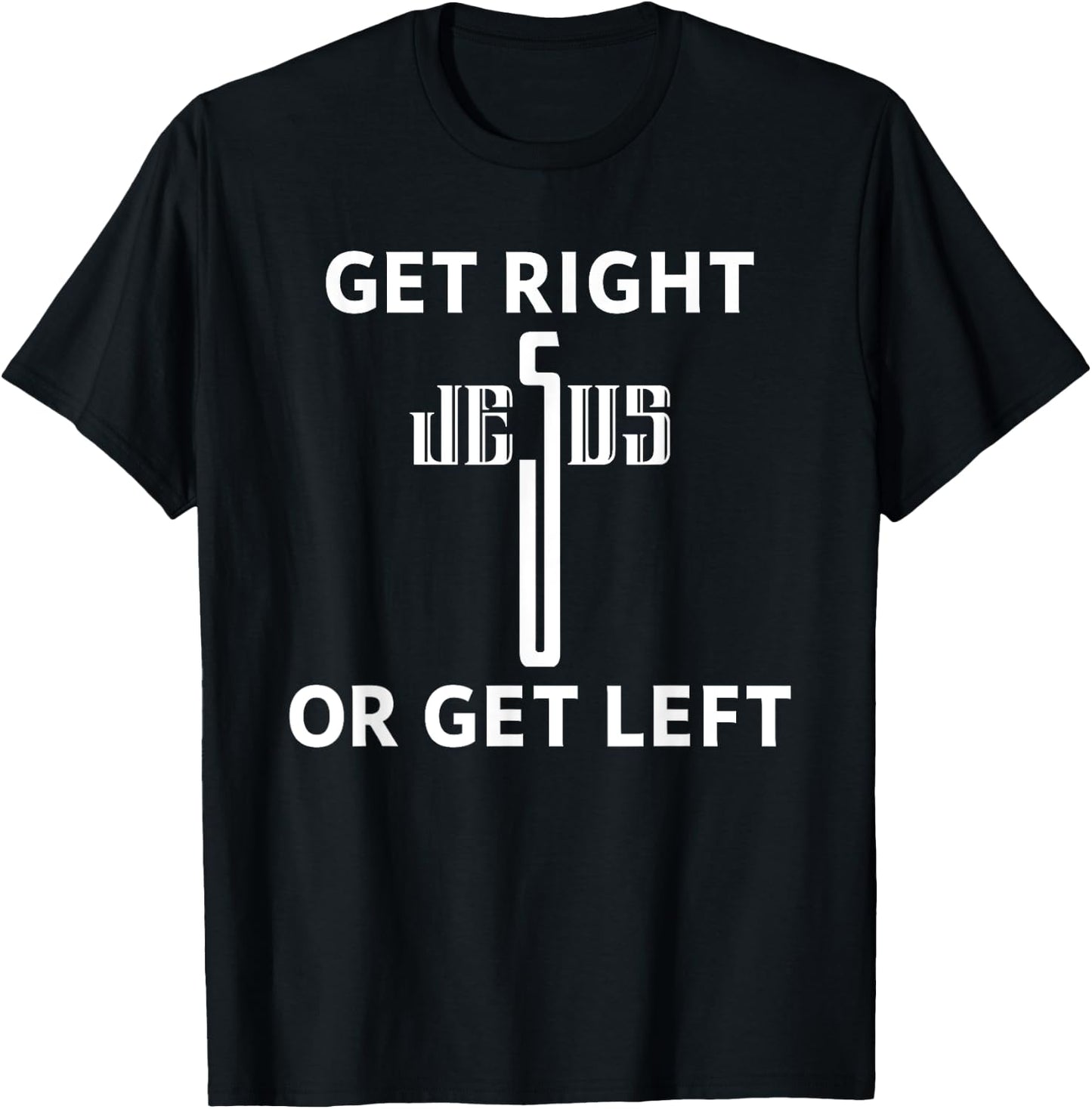 Get Right Or Get Left Jesus Christian Faith T-Shirt - T-Shirt | Black