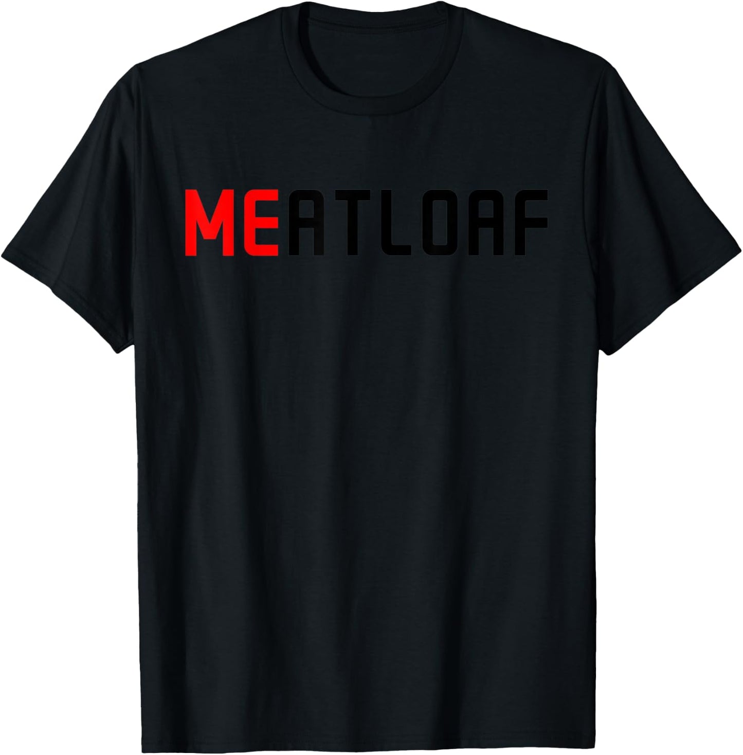 Me Meatloaf Perfect Funny Food present T-Shirt - T-Shirt | Black