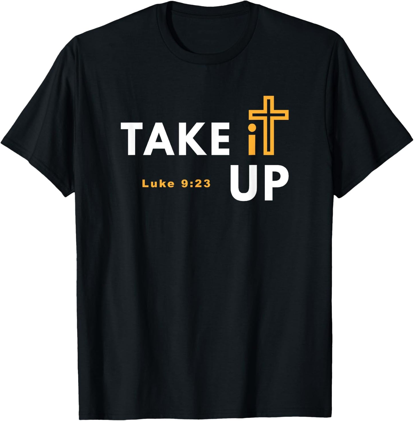 Take it Up Cross Bible Verse Christian Luke 9:23 T-Shirt - T-Shirt | Black