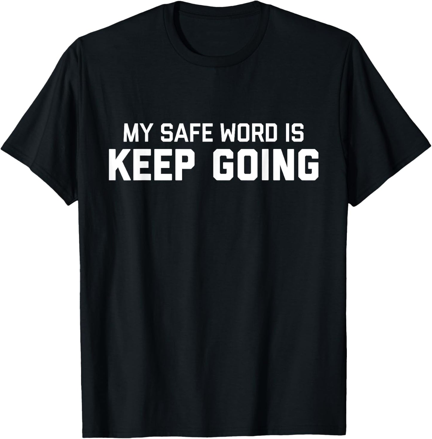 My Safe Word Is Keep Going | BDSM Submissive Kink Shirt T-Shirt - T-Shirt | Black