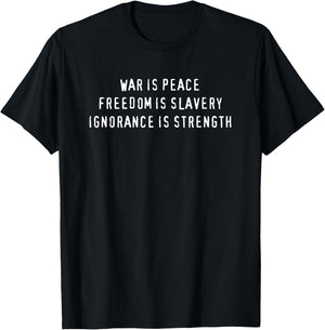 War Is Peace, Freedom Is Slavery, Ignorance Is Strength T-Shirt - T-Shirt | Black