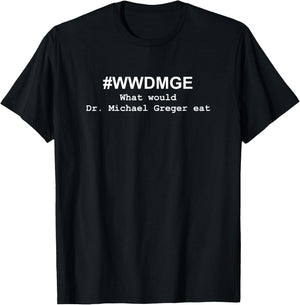 What would Dr. Michael Greger Eat? Whole Food Plant-based T-Shirt - T-Shirt | Black