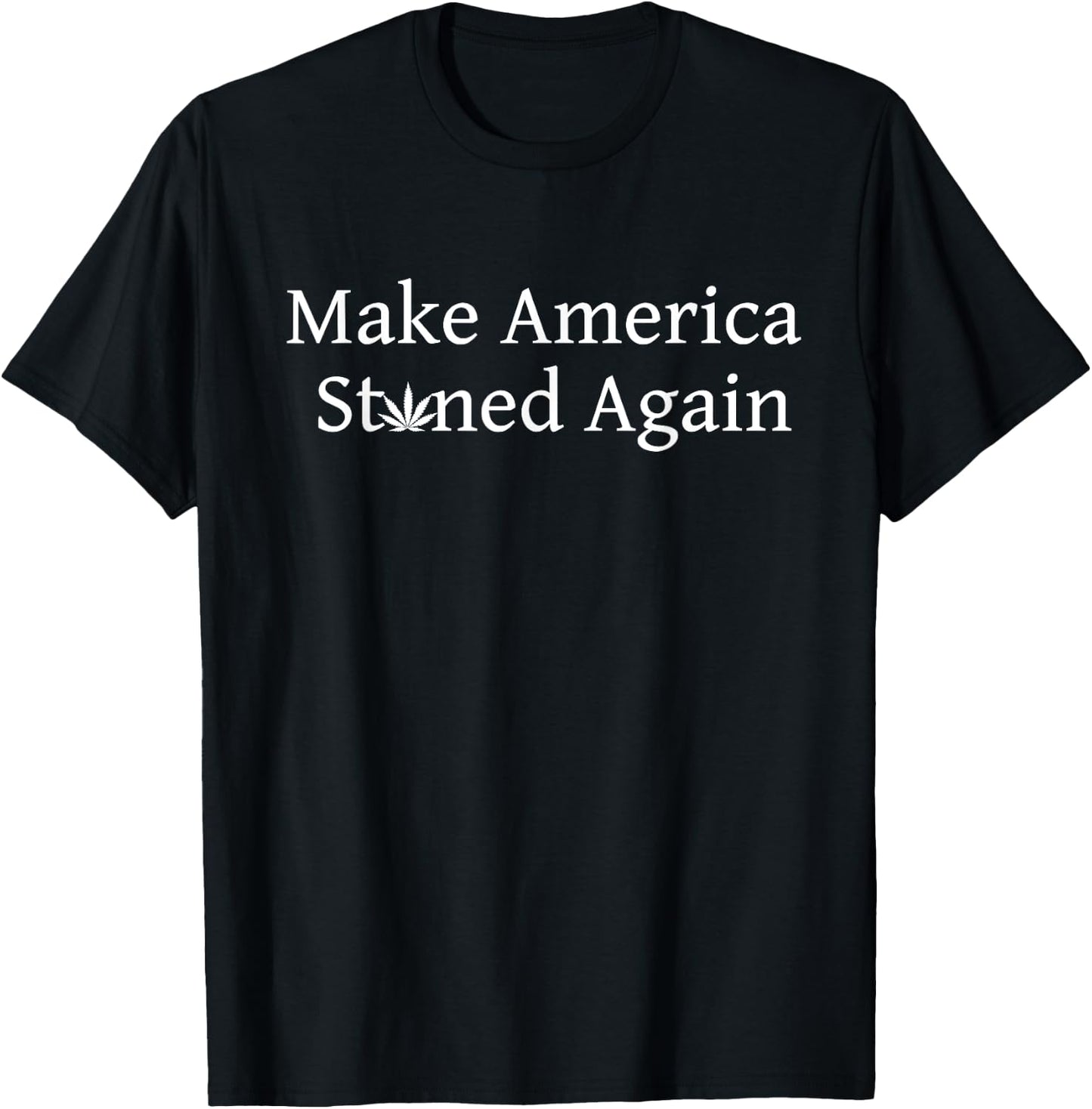 Funny 420 Weed Stoner Gift Make America Stoned Again T-Shirt - T-Shirt | Black