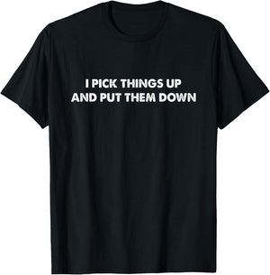 FUNNY GYM WORKOUT SHIRT | I Pick Things Up Put Them Down T-Shirt - T-Shirt | Black