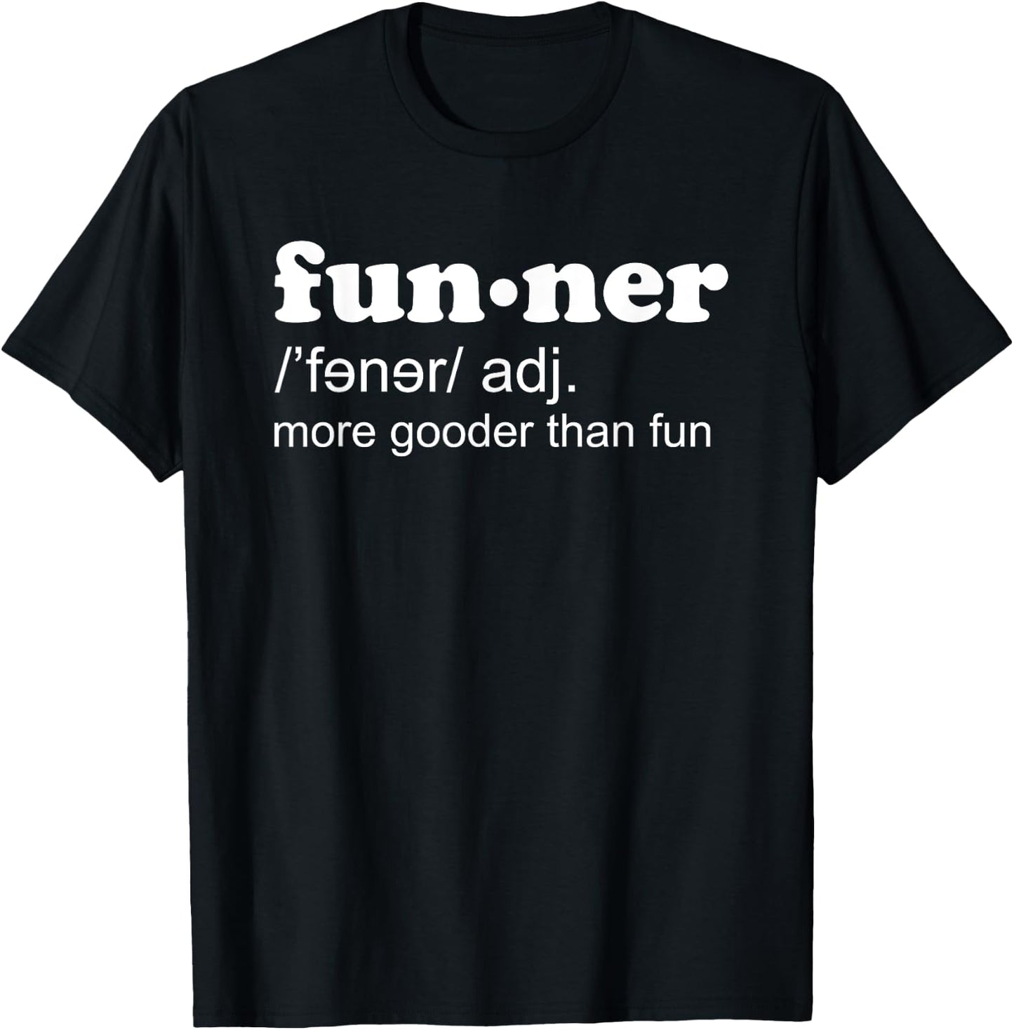 Funner Definition More Gooder Than Fun Hilarious T-Shirt - T-Shirt | Black