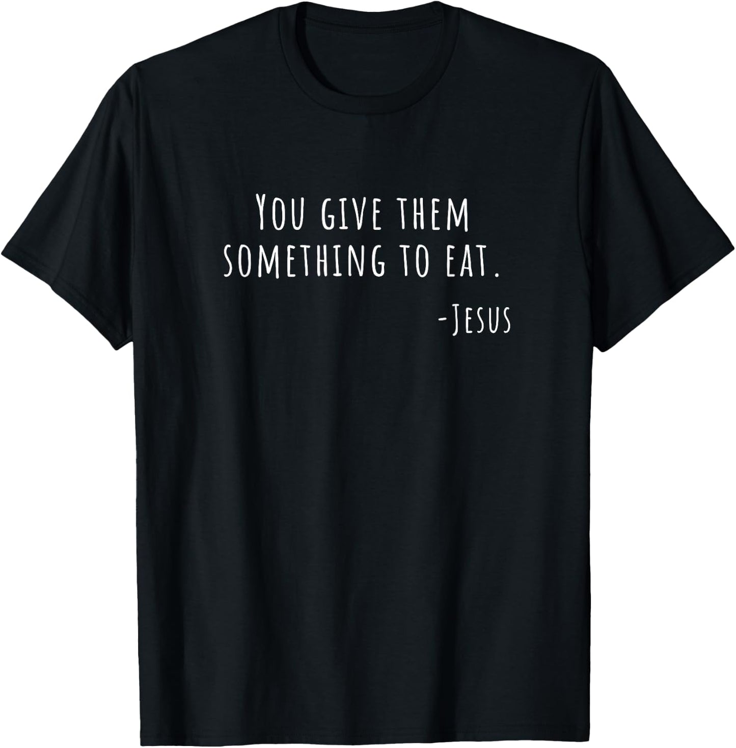 You Give Them Something to Eat Jesus Luke 9 13 Food Pantry T-Shirt - T-Shirt | Black