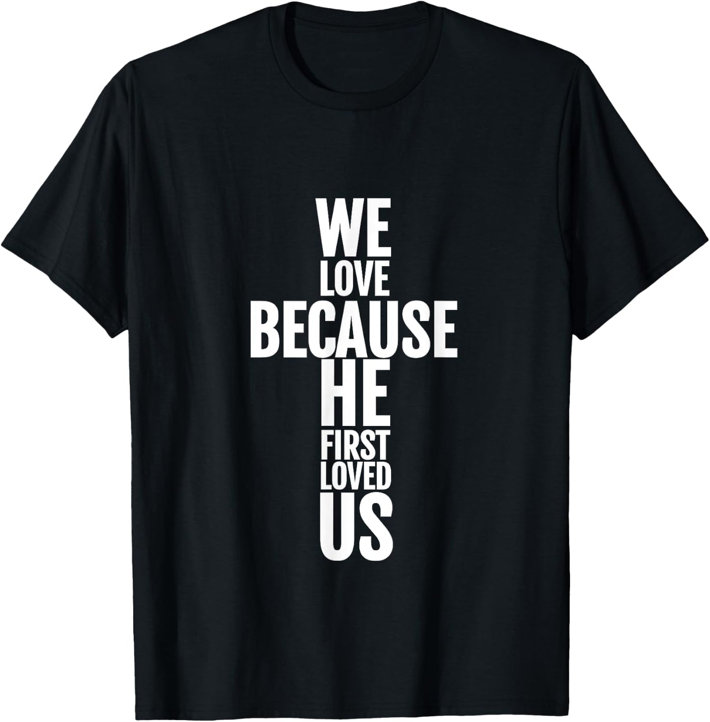 We Love Because He First Loved Us Christian Cross T-Shirt - T-Shirt | Black