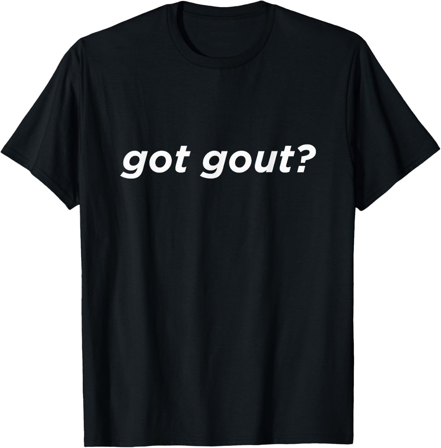 Got Gout? Funny Foot Doctor Podiatrist Gift T-Shirt - T-Shirt | Black