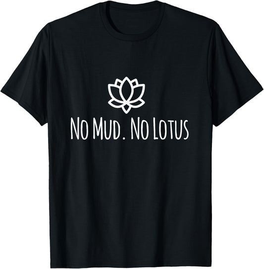No Mud No Lotus Shirt, Cute Yoga Quote Gift T-Shirt - T-Shirt | Black