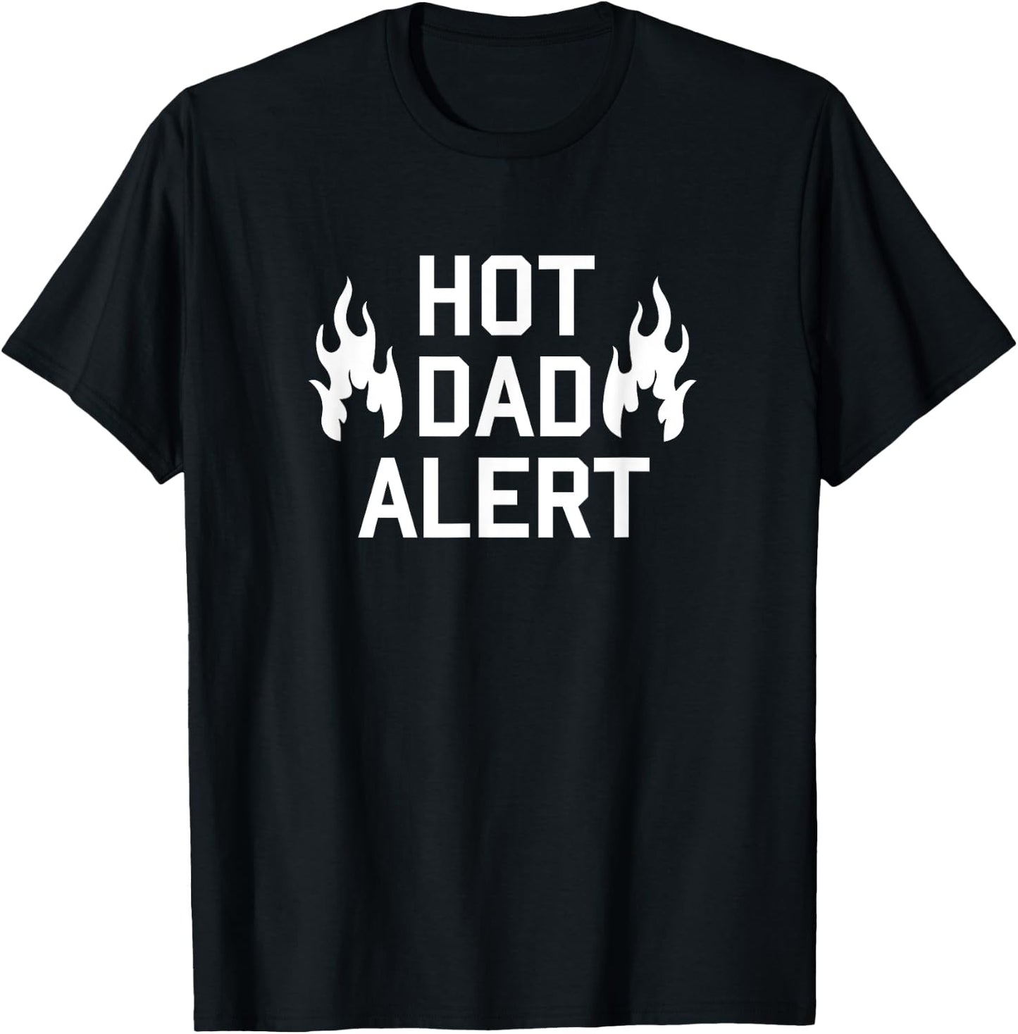 Hot Dad Alert Shirt Funny Hilarious Fathers Day Birthday Men T-Shirt - T-Shirt | Black