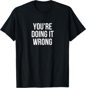 You're Doing It Wrong Funny T-Shirt - T-Shirt | Black