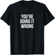 You're Doing It Wrong Funny T-Shirt - T-Shirt | Black