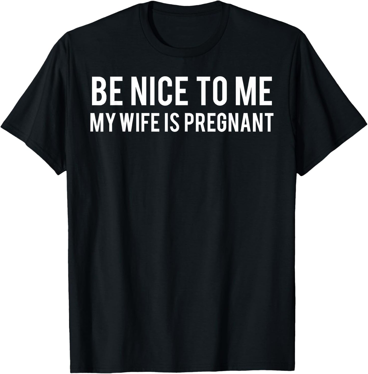 Be nice to me my wife is pregnant T Shirt Funny father T-Shirt - T-Shirt | Black