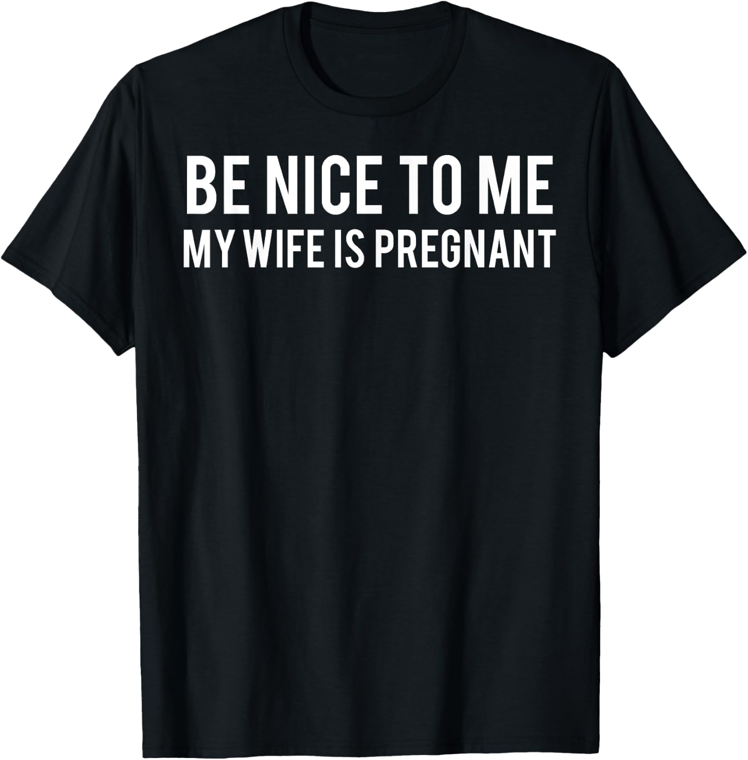 Be nice to me my wife is pregnant T Shirt Funny father T-Shirt - T-Shirt | Black