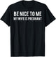 Be nice to me my wife is pregnant T Shirt Funny father T-Shirt - T-Shirt | Black