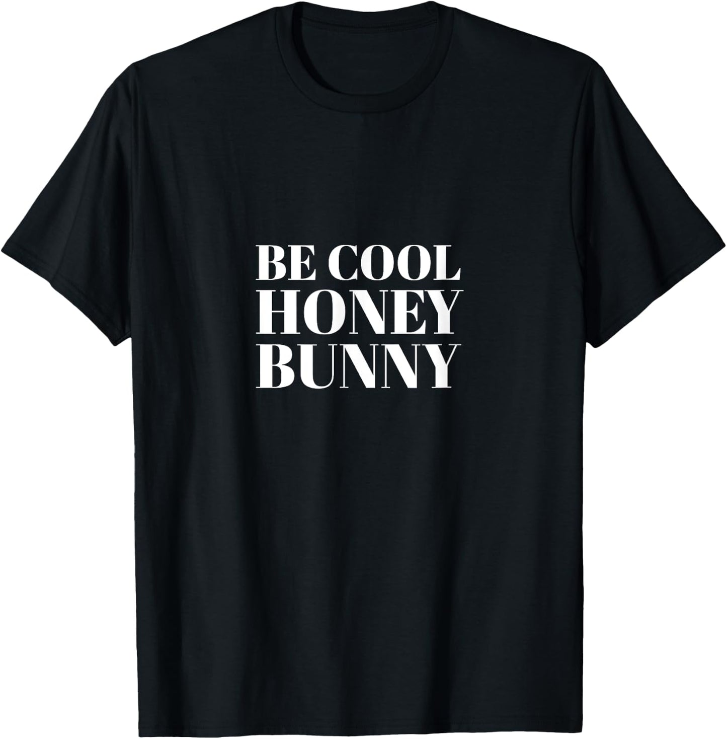 Be Cool Honey Bunny Quote Shirt I Men Women Kids Gift T-Shirt - T-Shirt | Black