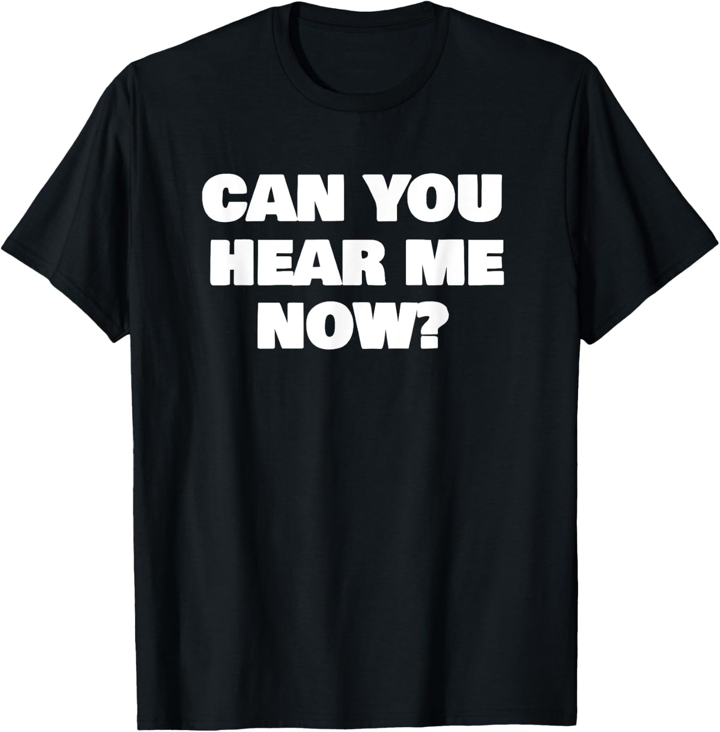 Can You Hear Now Funny Me T-Shirt - T-Shirt | Black