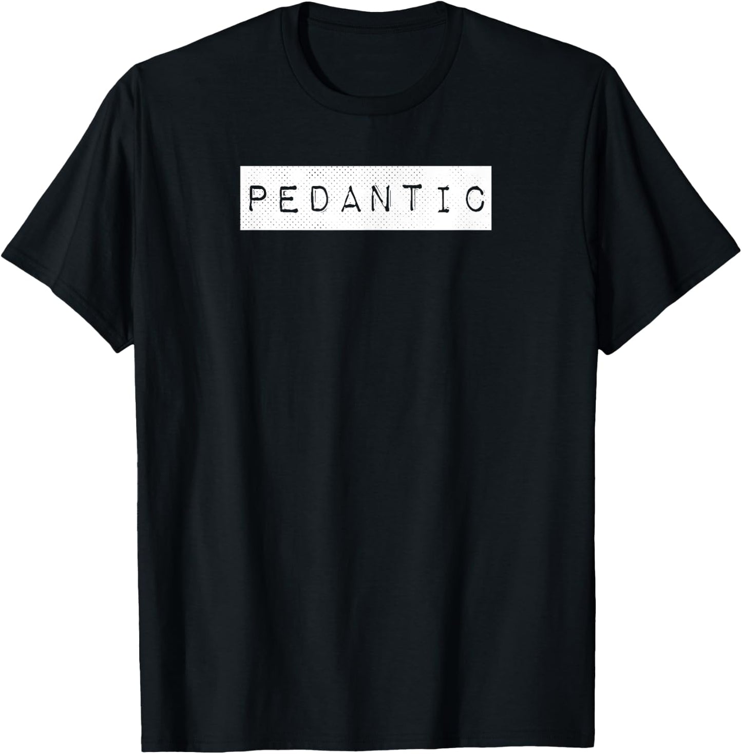 Pedantic Label English Grammar Punctuation Nerd Picky Funny T-Shirt - T-Shirt | Black