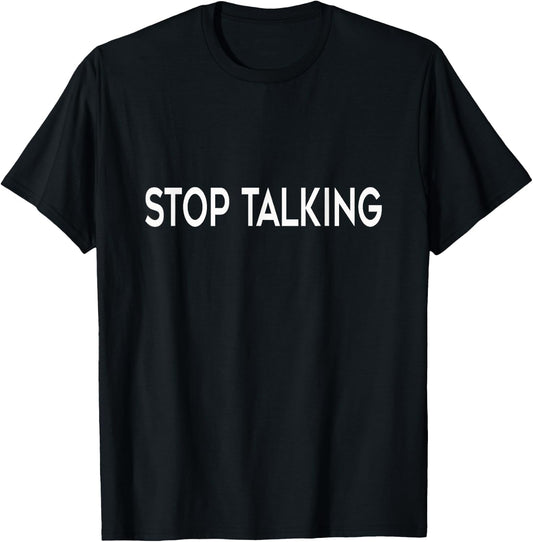 "Stop Talking" Funny T-Shirt - T-Shirt | Black