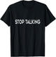 "Stop Talking" Funny T-Shirt - T-Shirt | Black