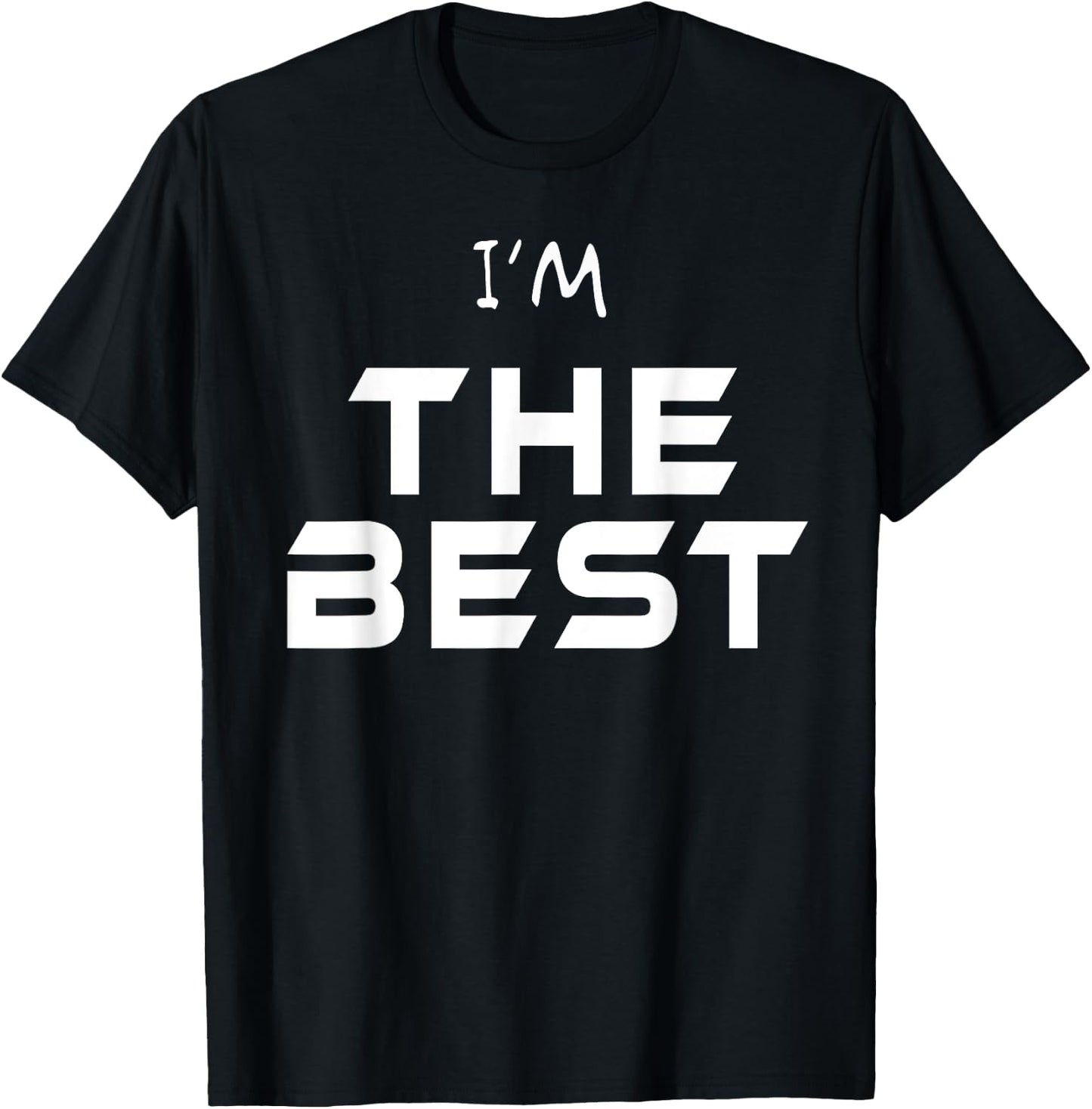 I'm The Best Shirt You Are The Best T Shirt Ever! Wear Me! T-Shirt - T-Shirt | Black