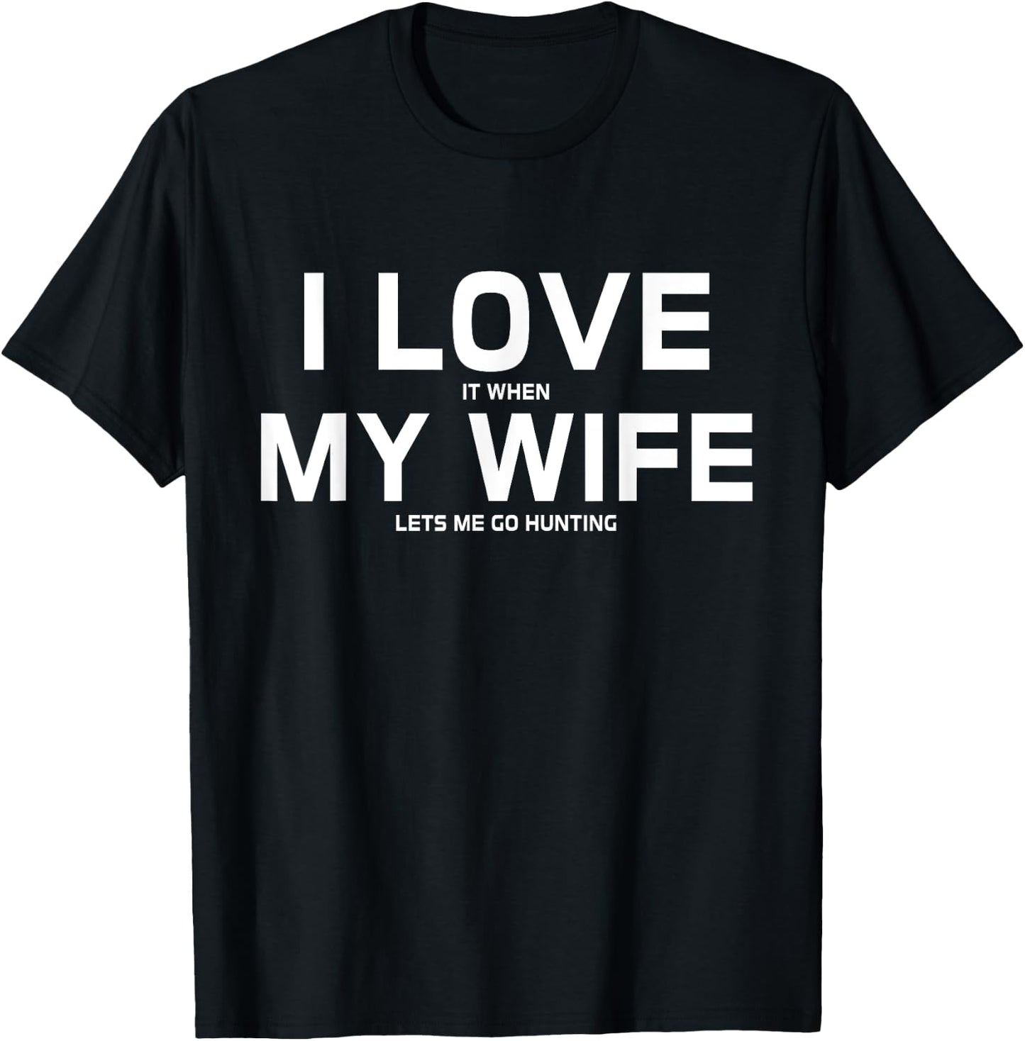 I Love It When My Wife Lets Me Go Hunting Gift T-Shirt - T-Shirt | Black
