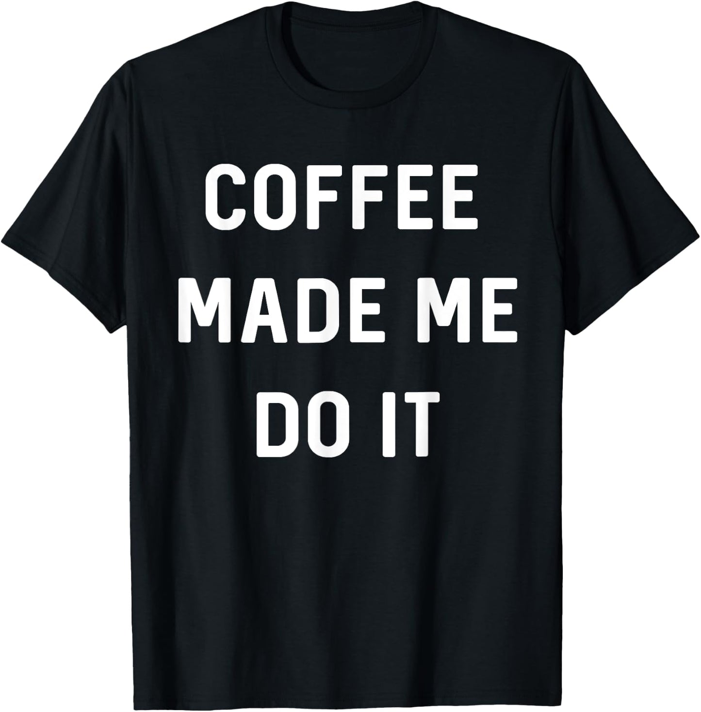 Coffee made me do it T-Shirt - T-Shirt | Black