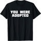 You Were Adopted | Adoptive Parent Adopt T-Shirt - T-Shirt | Black